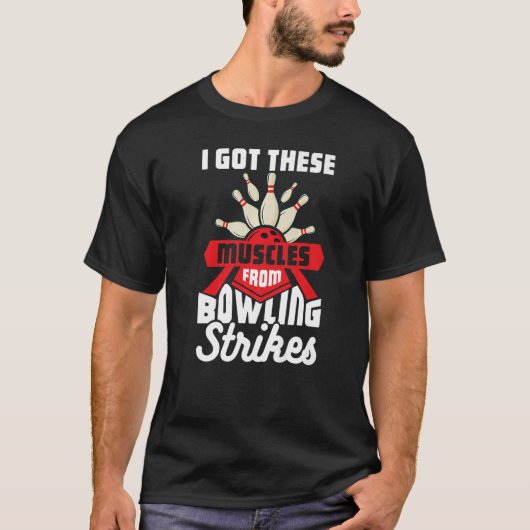 Ik kreeg deze spieren van Bowling Strikes 1 T-shirt (Voorkant)