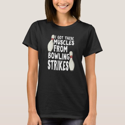 Ik kreeg deze spieren van Bowling Strikes Bowling T-shirt (Voorkant)