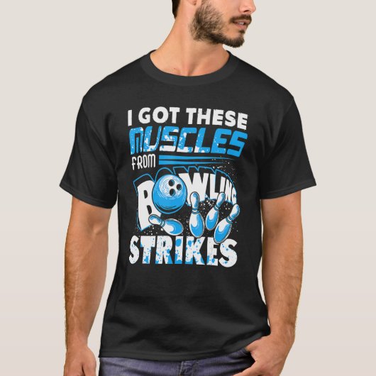 Ik kreeg deze spieren van Bowling Strikes Player B T-shirt (Voorkant)