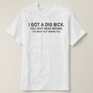 ik kreeg een dig bick Verwarring T-shirt