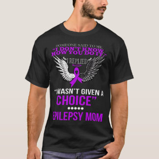 Ik kreeg geen keuze voor epilepsie moeder t-shirt
