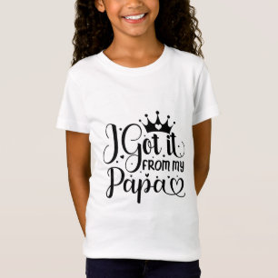 Ik kreeg het van mijn papa  t-shirt