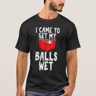 Ik kreeg mijn ballen nat Sarcastic Beer Pong Uni T-shirt