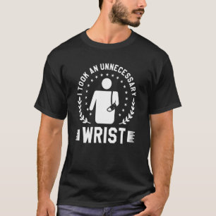 Ik kreeg onnodig een gebroken polsbotletsel t-shirt