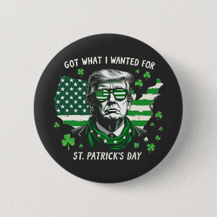 Ik kreeg wat ik wilde voor St. Patrick's Day Trump Ronde Button 5,7 Cm