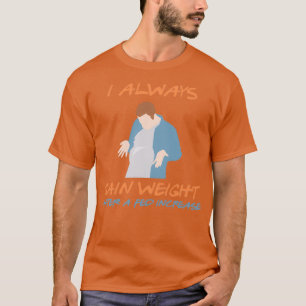 Ik krijg altijd gewicht na een cadeau voor een Fed T-shirt