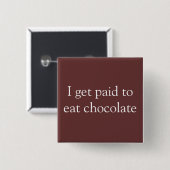 Ik krijg betaald om chocolade te eten vierkante button 5,1 cm (Voorkant /achterkant)
