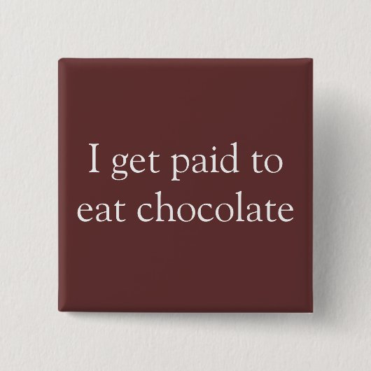 Ik krijg betaald om chocolade te eten vierkante button 5,1 cm (Voorkant)