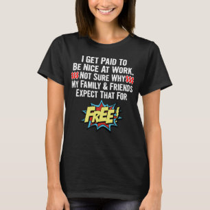 Ik krijg betaald om goed te zijn op het werk t-shirt