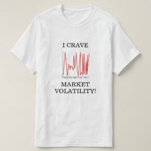 IK KRIJG DE MARKT VOLATILITEIT! T-SHIRT
