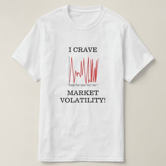 IK KRIJG DE MARKT VOLATILITEIT! T-SHIRT (Design voorkant)
