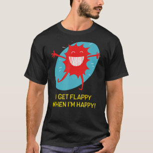 Ik krijg Flappy als ik blij ben met grappige autis T-shirt