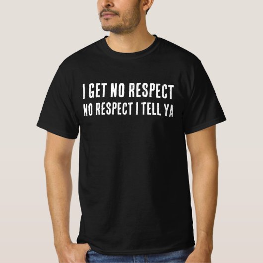 IK KRIJG GEEN RESPECT, DAD T-SHIRT (Voorkant)