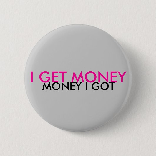 IK KRIJG GELD, GELD DAT IK HEB RONDE BUTTON 5,7 CM (Voorkant)
