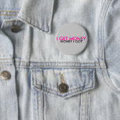 IK KRIJG GELD, GELD DAT IK HEB RONDE BUTTON 5,7 CM (In situ)