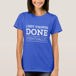 Ik krijg het uiteindelijk gedaan t-shirt