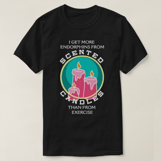 Ik krijg meer endorfines uit gescentte kaarsen dan t-shirt (Design voorkant)