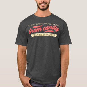 Ik krijg meer endorfines uit snoep dan uit oefenin t-shirt