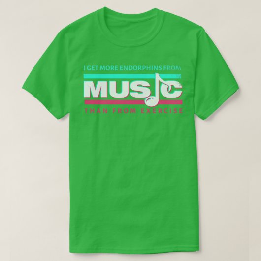 Ik krijg meer endorphins van muziek dan van oefeni t-shirt (Design voorkant)