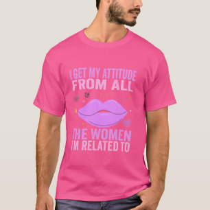 Ik krijg mijn houding van alle vrouwen die ik verw t-shirt