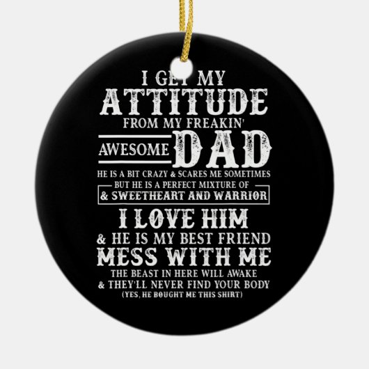 Ik krijg mijn houding van mijn Geweldige vader. Keramisch Ornament (Voorkant)