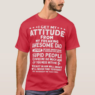 Ik krijg mijn houding van mijn Geweldige vader. T-shirt