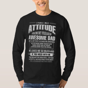 Ik krijg mijn houding van mijn verdomde vader t-shirt