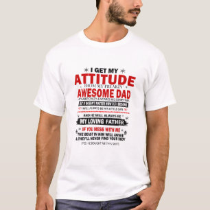 Ik krijg mijn houding van m'n Geweldige vader. T-shirt
