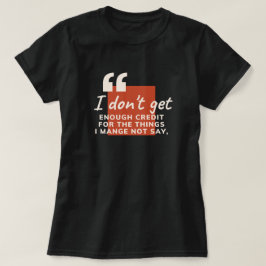 Ik krijg niet genoeg krediet Sarcasme Grappige Quo T-shirt