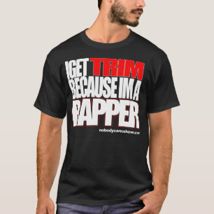 Ik krijg Trim omdat hij een rapper is T-shirt