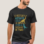 Ik krijg zo een Dinosaur grappige Geschiedenis Din T-shirt (Voorkant)