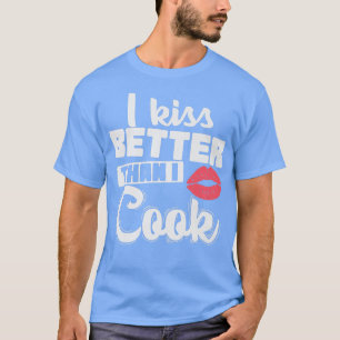 Ik kus beter dan ik koken. t-shirt
