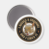 Ik kuste een eekhoorn - grappige parodie magneet (Voorkant / Achterkant)