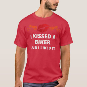 Ik kuste een motorrijder en ik vond het grappig. t-shirt