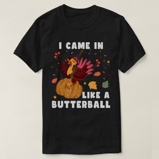 Ik kwam als een boterbal, Thanksgiving cadeau T-shirt (Design voorkant)