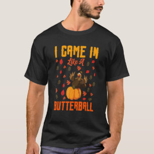 Ik kwam als een butterball-Thanksgiving Turkije te T-shirt