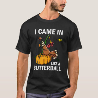 Ik kwam als een butterball-Thanksgiving Turkije te T-shirt