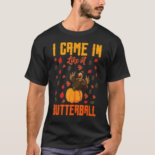 Ik kwam als een butterball-Thanksgiving Turkije te T-shirt (Voorkant)