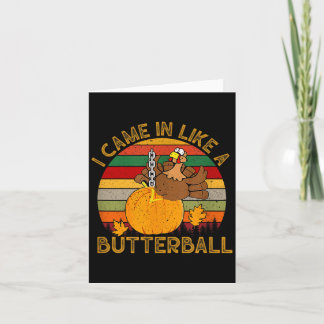 Ik kwam binnen als een boterbal Grappige kalkoen T Kaart