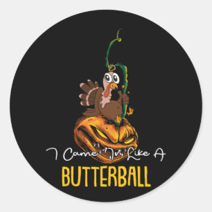 Ik kwam binnen als een boterbal kalkoen op pompoen ronde sticker