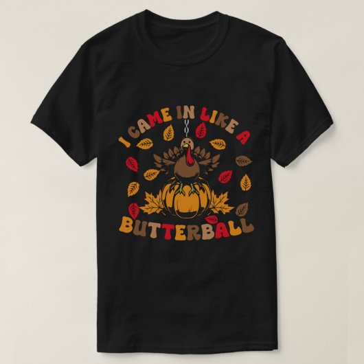 Ik kwam binnen als een butterball grappige Thanksg T-shirt (Design voorkant)