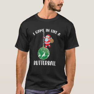 Ik kwam binnen als een Butterball kerstkerstkerstk T-shirt