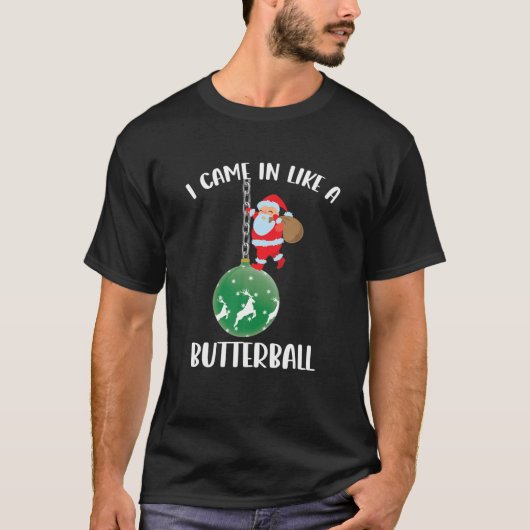 Ik kwam binnen als een Butterball kerstkerstkerstk T-shirt (Voorkant)