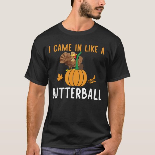 Ik kwam binnen als een butterball t-shirt (Voorkant)