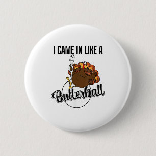 Ik kwam binnen als een butterball Thanksgiving Ronde Button 5,7 Cm