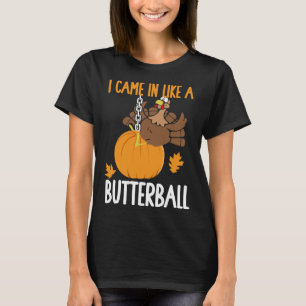 Ik kwam binnen als een Thanksgiving van Butterball T-shirt