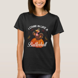 Ik kwam binnen als een vetgemeste kalkoen voor Tha T-shirt
