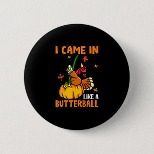 Ik kwam binnen als een vlinder Grappige kalkoen Th Ronde Button 5,7 Cm