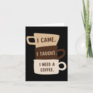 Ik kwam en leerde dat ik een grappige koffie nodig kaart