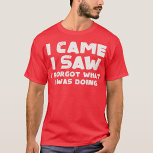 Ik kwam en zag dat ik er 1 vergat t-shirt